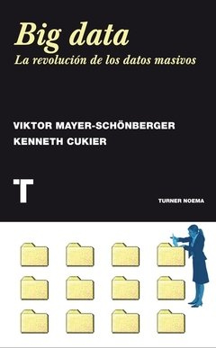 Big data, la revolución de los datos masivos - Victor Myer-Schoenberger, Kenneth Cukier - Turner