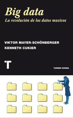 Big data, la revolución de los datos masivos - Victor Myer-Schoenberger, Kenneth Cukier - Turner