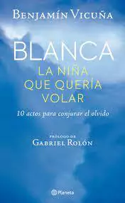 BLANCA, LA NIÑA QUE QUERIA VOLAR - BENJAMIN VICUÑA - PLANETA