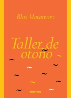 TALLER DE OTOÑO - BLAS MATAMORO - BLATT Y RÍOS