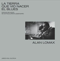 LA TIERRA QUE VIO NACER EL BLUES - ALAN LOMAX - KULTRUM