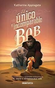 EL UNICO E INCOMPARABLE BOB - KATHERINE APPLEGATE - OCEANO GRAN TRAVESIA