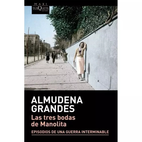 LAS TRES BODAS DE MANOLITA - ALMUDENA GRANDES - TUSQUETS