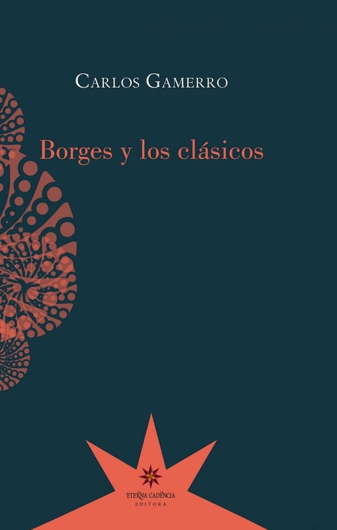 BORGES Y LOS CLÁSICOS - CARLOS GAMERRO - ETERNA CADENCIA