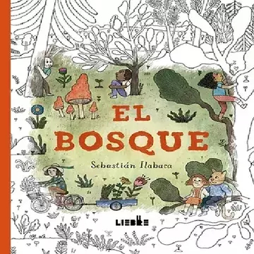 EL BOSQUE COLOREABLE - SEBASTIÁN ILABACA - EDICIONES LIEBRE