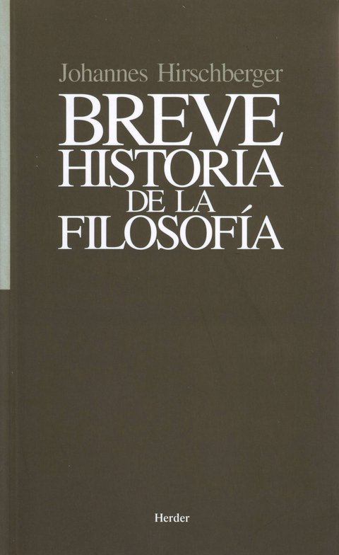 Breve historia de la filosofía - Johannes Hirschberger - Herder