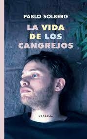 LA VIDA DE LOS CANGREJOS - PABLO SOLBERG - MANSALVA