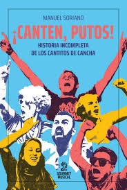 CANTEN, PUTOS. HISTORIA INCOMPLETA DE LOS CANTICOS DE CANCHA - MANUEL SORIANO - Gourmet Musical