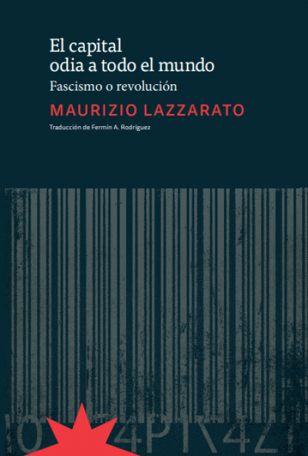 EL CAPITAL ODIA A TODO EL MUNDO - MAURIZZIO LAZZARATO - Eterna Cadencia