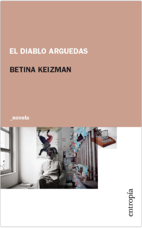 EL DIABLO ARGUEDAS - BETINA KEIZMAN - ENTROPÍA