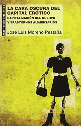 LA CARA OSCURA DEL CAPITAL ERÓTICO - JOSE LUIS MORENO PESTAÑA - AKAL