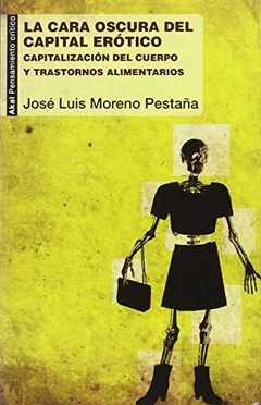 LA CARA OSCURA DEL CAPITAL ERÓTICO - JOSE LUIS MORENO PESTAÑA - AKAL