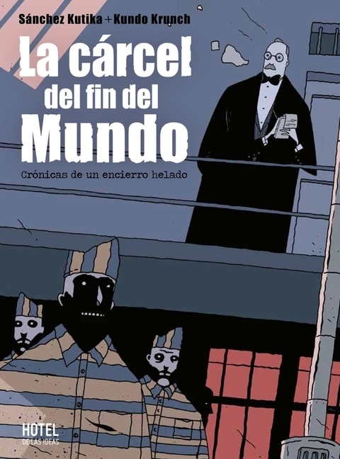 LA CÁRCEL DEL FIN DEL MUNDO - KUTIKA SANCHEZ / KUNDO KRUNCH - HOTEL DE LAS IDEAS