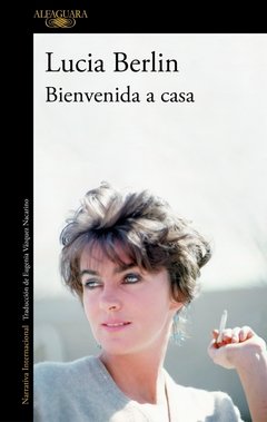 BIENVENIDA A CASA - Lucia Berlin - Alfaguara