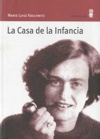 LA CASA DE LA INFANCIA - MARIE LUISE KASCHNITZ - Minuscula