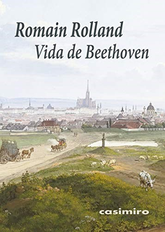 VIDA DE BEETHOVEN - Romain Rolland - Casimiro