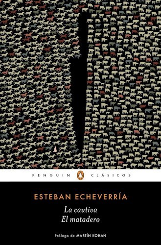 LA CAUTIVA / EL MATADERO - ESTEBAN ECHEVERRIA - PENGUIN CLÁSICOS