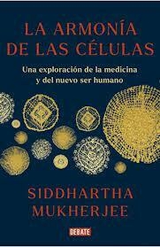 LA ARMONÍA DE LAS CÉLULAS - MUKHERJEE SIDDHARTHA - DEBATE