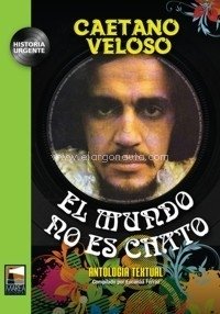 El mundo no es chato. Antología textual - Caetano Veloso - Editorial Marea