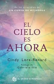 EL CIELO ES AHORA - CINDY LORA-RENARD - EL GRANO DE MOSTAZA