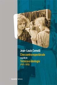 CINE CONTRA ESPECTÁCULO SEGUIDO DE TÉCNICA E IDEOLOGÍA - JEAN-LOUIS COMOLLI - MANANTIAL