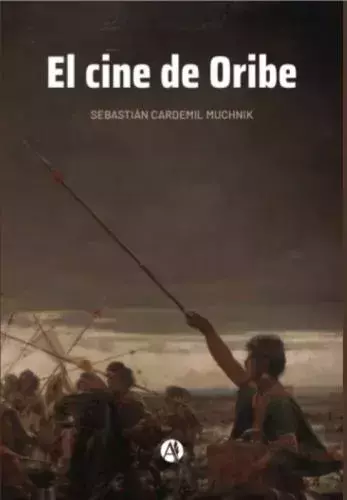 EL CINE DE ORIBE - SEBASTIAN CARDEMIL MUCHNIK - AUTORES DE ARGENTINA