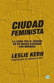 CIUDAD FEMINISTA - LESLIE KERN - Godot