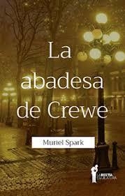 LA ABADESA DE CREWE - MURIEL SPARK - La Bestia Equilátera