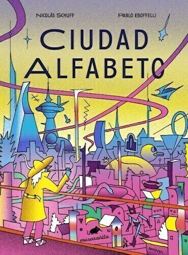 CIUDAD ALFABETO - NICOLAS SCHUFF - PABLO BOFFELI - MUSARAÑITA