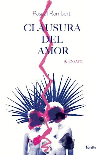 CLAUSURA DEL AMOR & ENSAYO - PASCAL RAMBERT - LIBRETTO