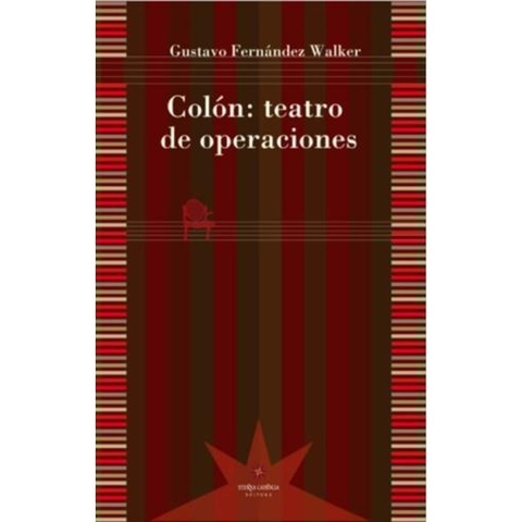 COLÓN : TEATRO DE OPERACIONES - GUSTAVO FERNÁNDEZ WALKER - ETERNA CADENCIA