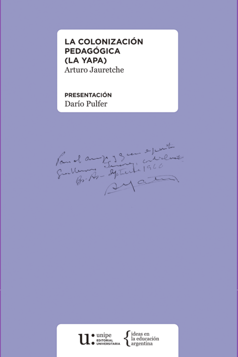 LA COLONIZACIÓN PEDAGÓGICA (LA YAPA) - ARTURO JAURETCHE - UNIPE