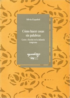 Cómo hacer cosas sin palabras - Silvia Español - A. Machado Libros