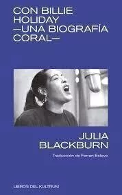 CON BILLIE HOLIDAY. UNA BIOGRAFÍA CORAL - JULIA BLACKBURN - KULTRUM
