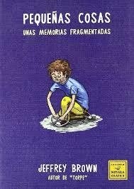 PEQUEÑAS COSAS: UNAS MEMORIAS FRAGMENTADAS - Jeffrey Brown - La cúpula