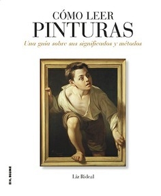 CÓMO LEER PINTURAS: UNA GUÍA SOBRE SUS SIGNIFICADOS Y MÉTODOS - LIZ RIDEAL - HERMANN BLUME