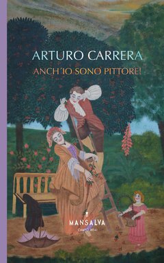 Anch'io sono pittore - Arturo Carrera - Mansalva