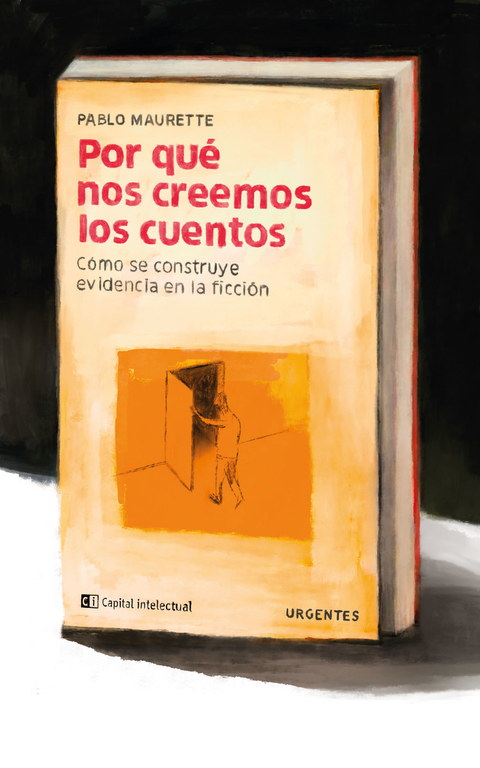 POR QUÉ NOS CREEMOS LOS CUENTOS - PABLO MAURETTE - CAPITAL INTELECTUAL