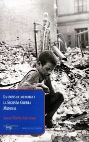 LA CRISIS DE MEMORIA Y LA SEGUNDA GUERRA MUNDIAL - SUSAN RUBIN SULEIMAN - A. MACHADO LIBROS