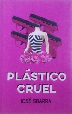 PLASTICO CRUEL - JOSÉ SBARRA - DAGAS DEL SUR