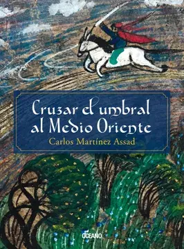 CRUZAR EL UMBRAL AL MEDIO ORIENTE - CARLOS MARTINEZ ASSAD - OCEANO