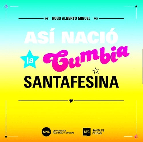 Así nació la cumbia Santafesina - Hugo Alberto Muñoz - UNL