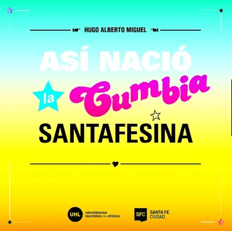 Así nació la cumbia Santafesina - Hugo Alberto Muñoz - UNL