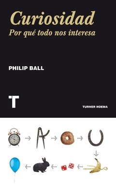 CURIOSIDAD. Por qué todo nos interesa - Philip Ball - Turner