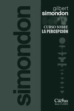 Curso sobre la percepción- Gilbert Simondon - Editorial Cactus