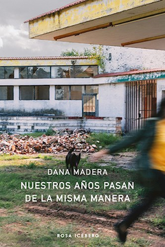 NUESTROS AÑOS PASAN DE LA MISMA MANERA - DANA MADERA - ROSA ICEBERG