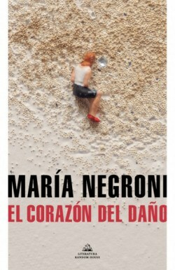 EL CORAZÓN DEL DAÑO - MARIA NEGRONI - RANDOM HOUSE