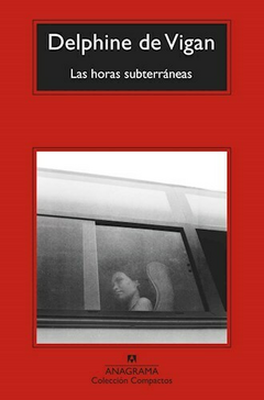 LAS HORAS SUBTERRANEAS - DELPHINE DE VIGAN - ANAGRAMA