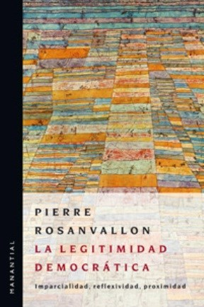 LA LEGITIMIDAD DEMOCRÁTICA - PIERRE ROSANVALLON - MANANTIAL