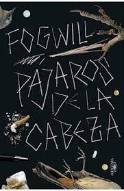 PÁJAROS DE LA CABEZA - FOGWILL - ALFAGUARA